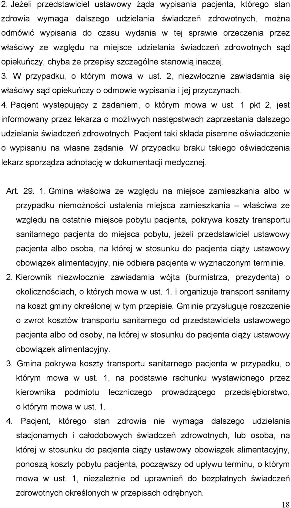 2, niezwłocznie zawiadamia się właściwy sąd opiekuńczy o odmowie wypisania i jej przyczynach. 4. Pacjent występujący z żądaniem, o którym mowa w ust.