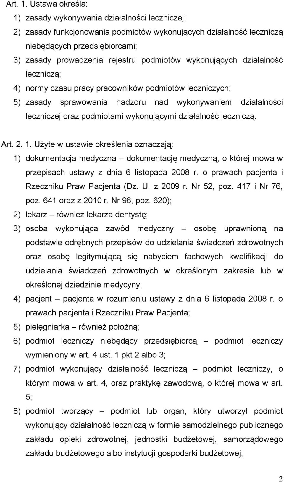 podmiotów wykonujących działalność leczniczą; 4) normy czasu pracy pracowników podmiotów leczniczych; 5) zasady sprawowania nadzoru nad wykonywaniem działalności leczniczej oraz podmiotami