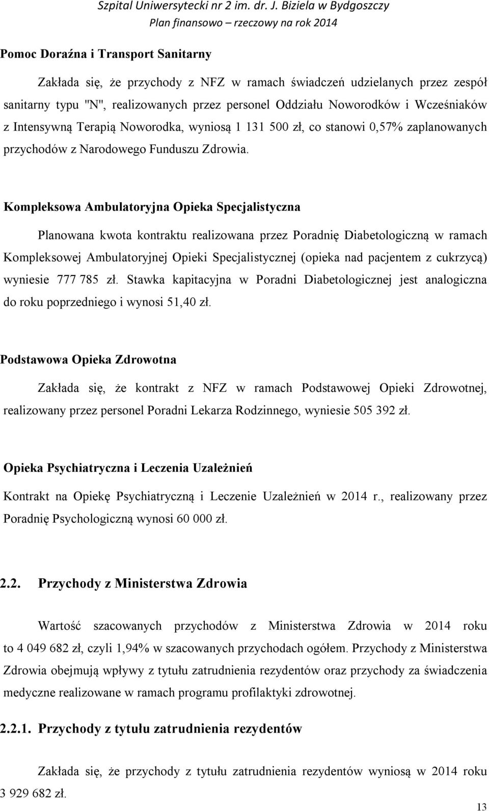 Kompleksowa Ambulatoryjna Opieka Specjalistyczna Planowana kwota kontraktu realizowana przez Poradnię Diabetologiczną w ramach Kompleksowej Ambulatoryjnej Opieki Specjalistycznej (opieka nad