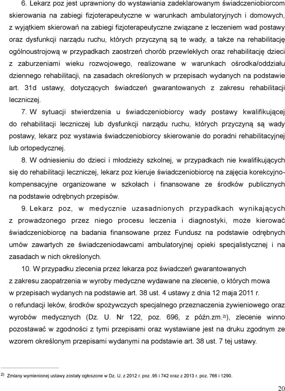 oraz rehabilitację dzieci z zaburzeniami wieku rozwojowego, realizowane w warunkach ośrodka/oddziału dziennego rehabilitacji, na zasadach określonych w przepisach wydanych na podstawie art.