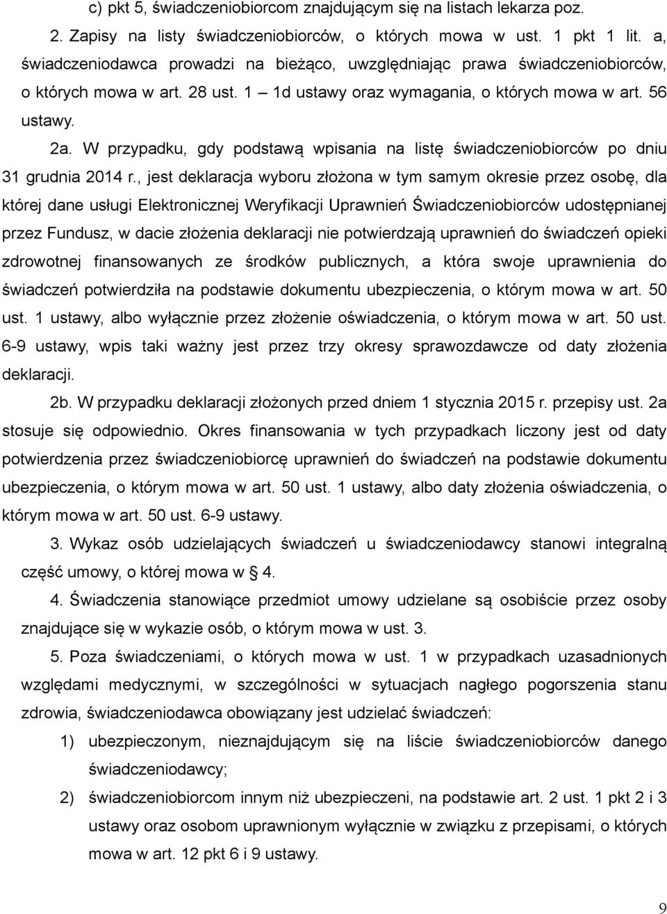 W przypadku, gdy podstawą wpisania na listę świadczeniobiorców po dniu 31 grudnia 2014 r.