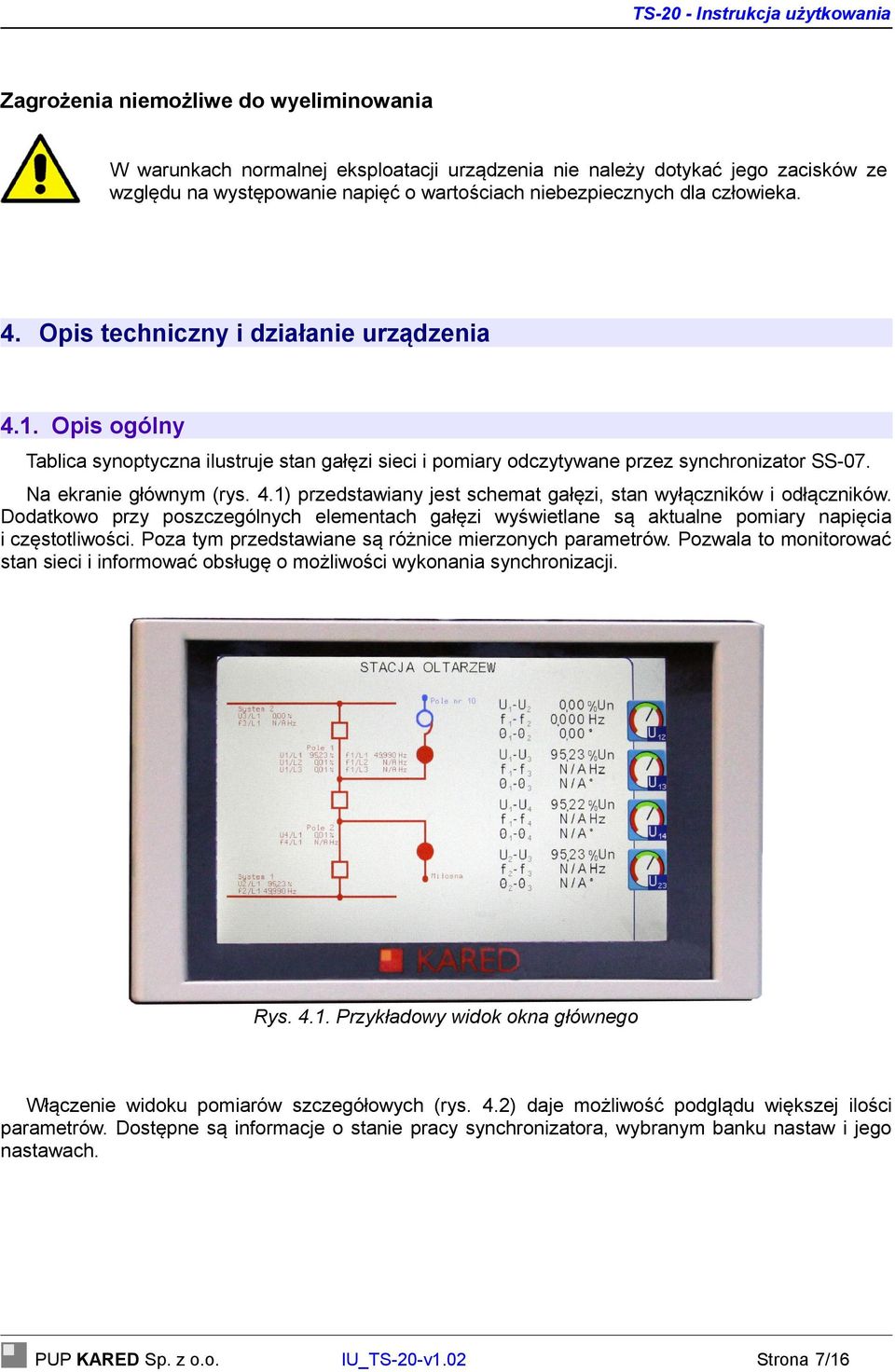 Dodatkowo przy poszczególnych elementach gałęzi wyświetlane są aktualne pomiary napięcia i częstotliwości. Poza tym przedstawiane są różnice mierzonych parametrów.