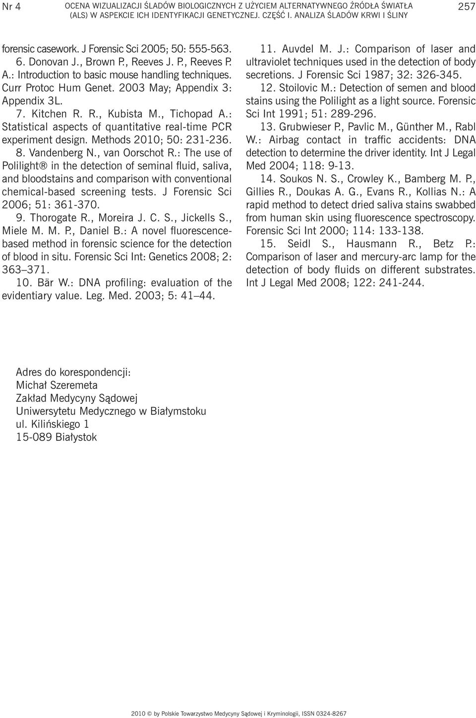 Kitchen R. R., Kubista M., Tichopad A.: Statistical aspects of quantitative real-time PCR experiment design. Methods 2010; 50: 231-236. 8. Vandenberg N., van Oorschot R.