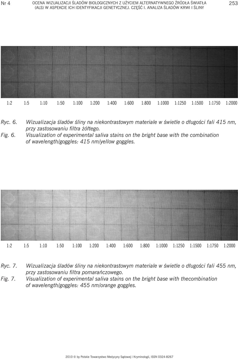 Fig. 6. Wizualizacja śladów śliny na niekontrastowym materiale w świetle o długości fali 415 nm, przy zastosowaniu filtra żółtego.