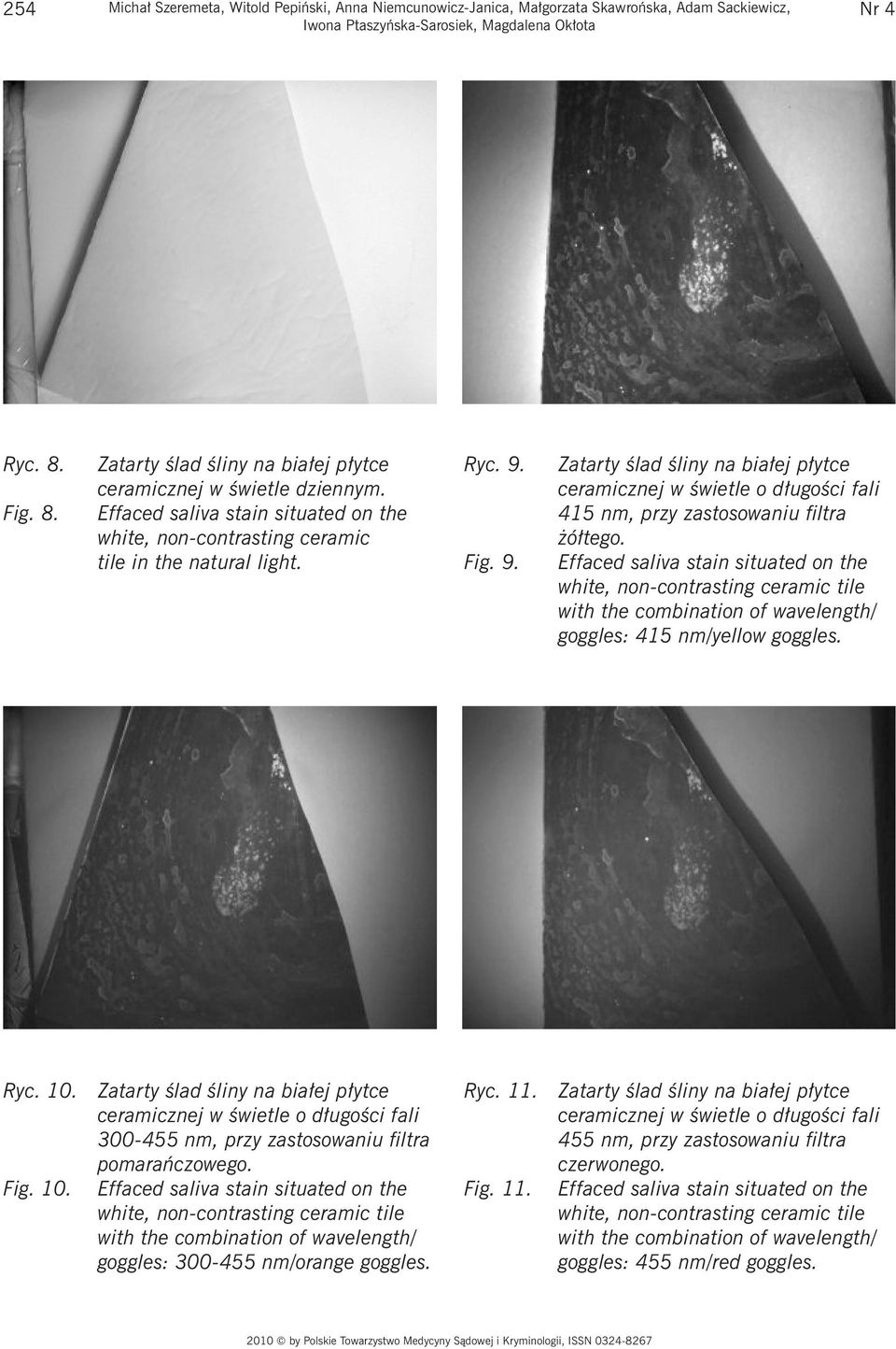 Fig. 9. Zatarty ślad śliny na białej płytce ceramicznej w świetle o długości fali 415 nm, przy zastosowaniu filtra żółtego.