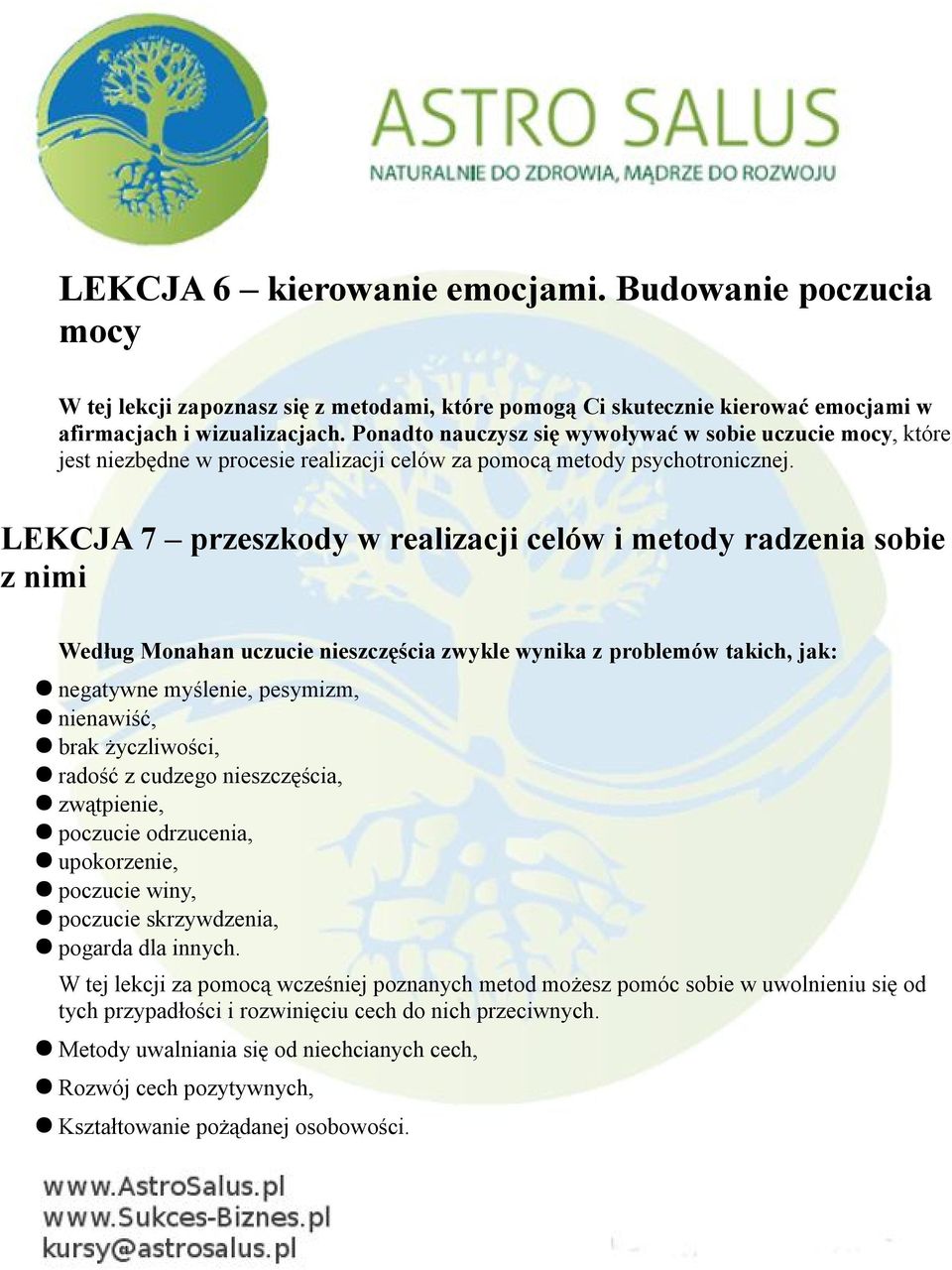 LEKCJA 7 przeszkody w realizacji celów i metody radzenia sobie z nimi Według Monahan uczucie nieszczęścia zwykle wynika z problemów takich, jak: negatywne myślenie, pesymizm, nienawiść, brak