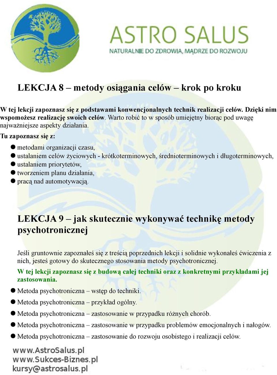 Tu zapoznasz się z: metodami organizacji czasu, ustalaniem celów życiowych - krótkoterminowych, średnioterminowych i długoterminowych, ustalaniem priorytetów, tworzeniem planu działania, pracą nad