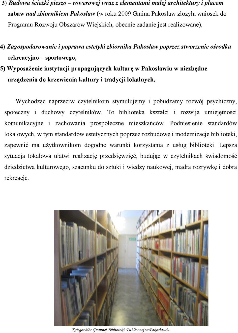 Pakosławiu w niezbędne urządzenia do krzewienia kultury i tradycji lokalnych. Wychodząc naprzeciw czytelnikom stymulujemy i pobudzamy rozwój psychiczny, społeczny i duchowy czytelników.