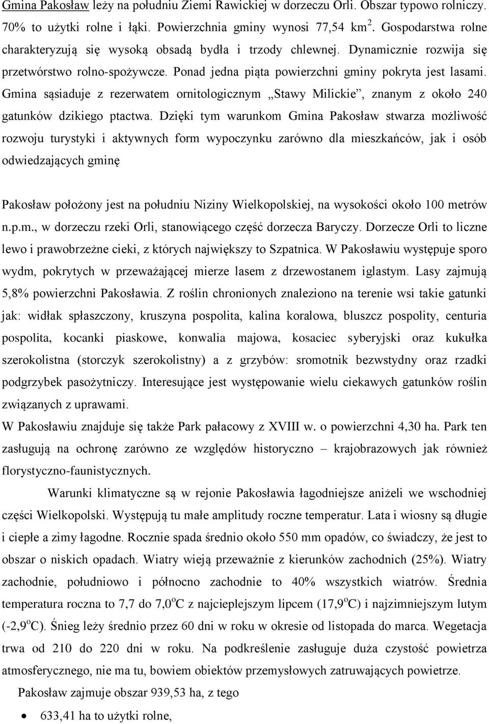 Gmina sąsiaduje z rezerwatem ornitologicznym Stawy Milickie, znanym z około 240 gatunków dzikiego ptactwa.