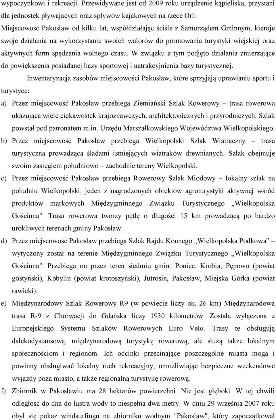 wolnego czasu. W związku z tym podjęto działania zmierzające do powiększenia posiadanej bazy sportowej i uatrakcyjnienia bazy turystycznej.