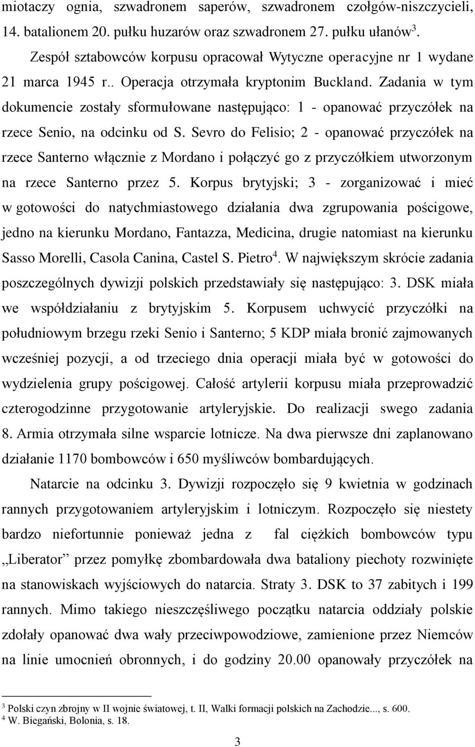 Zadania w tym dokumencie zostały sformułowane następująco: 1 - opanować przyczółek na rzece Senio, na odcinku od S.