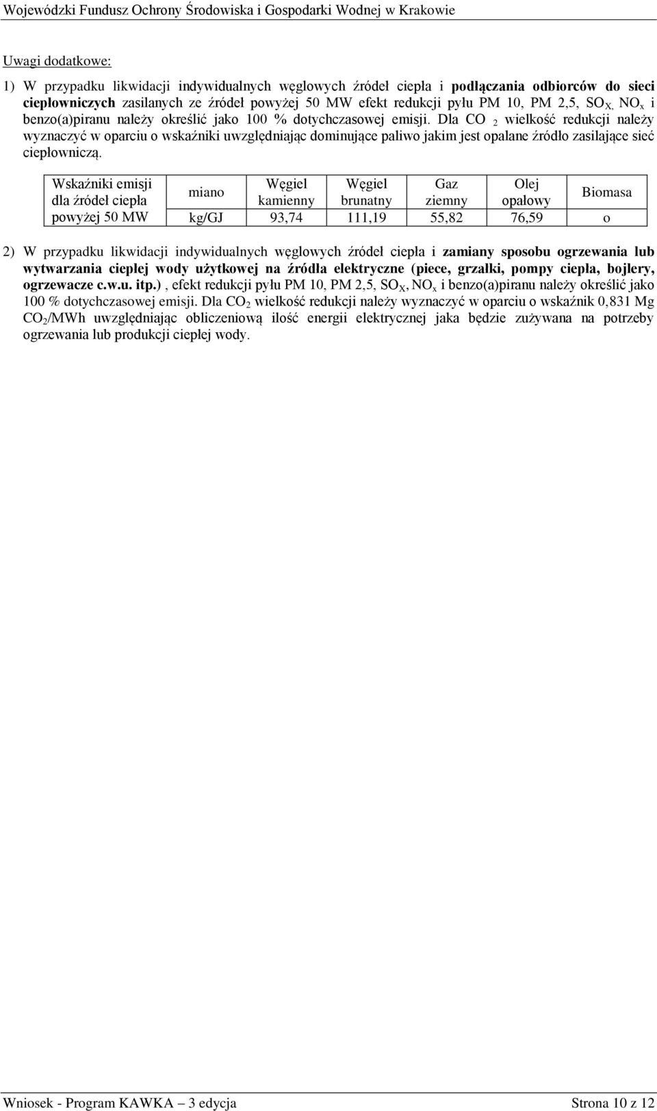 Dla CO 2 wielkość redukcji należy wyznaczyć w oparciu o wskaźniki uwzględniając dominujące paliwo jakim jest opalane źródło zasilające sieć ciepłowniczą.