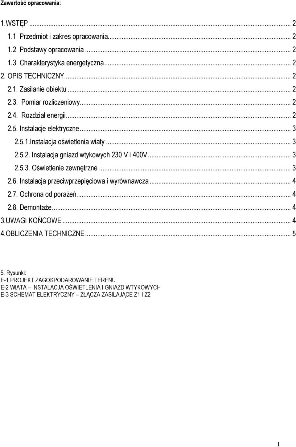 .. 3 2.5.3. Oświetlenie zewnętrzne... 3 2.6. Instalacja przeciwprzepięciowa i wyrównawcza... 4 2.7. Ochrona od porażeń... 4 2.8. Demontaże... 4 3.UWAGI KOŃCOWE... 4 4.