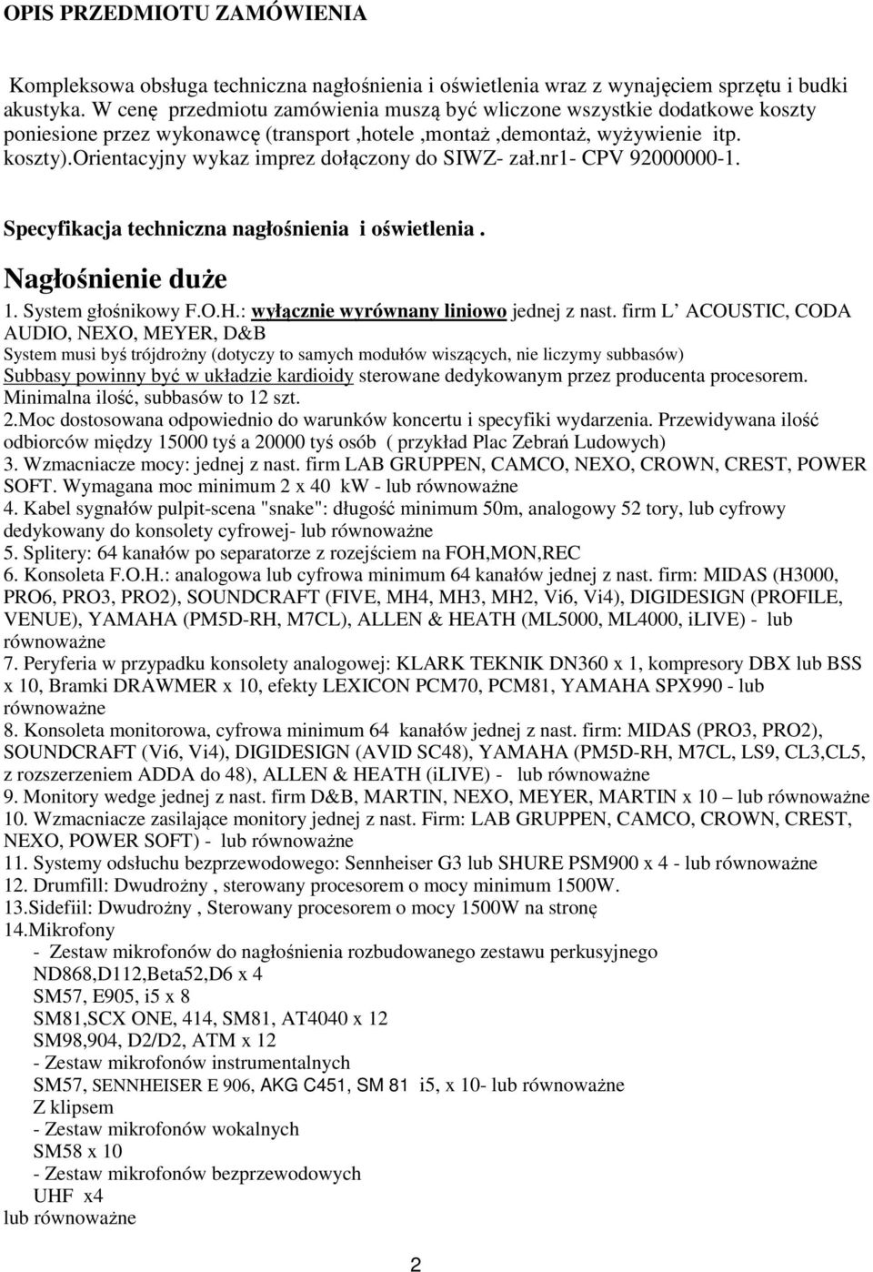 orientacyjny wykaz imprez dołączony do SIWZ- zał.nr1- CPV 92000000-1. Specyfikacja techniczna nagłośnienia i oświetlenia. Nagłośnienie duże 1. System głośnikowy F.O.H.