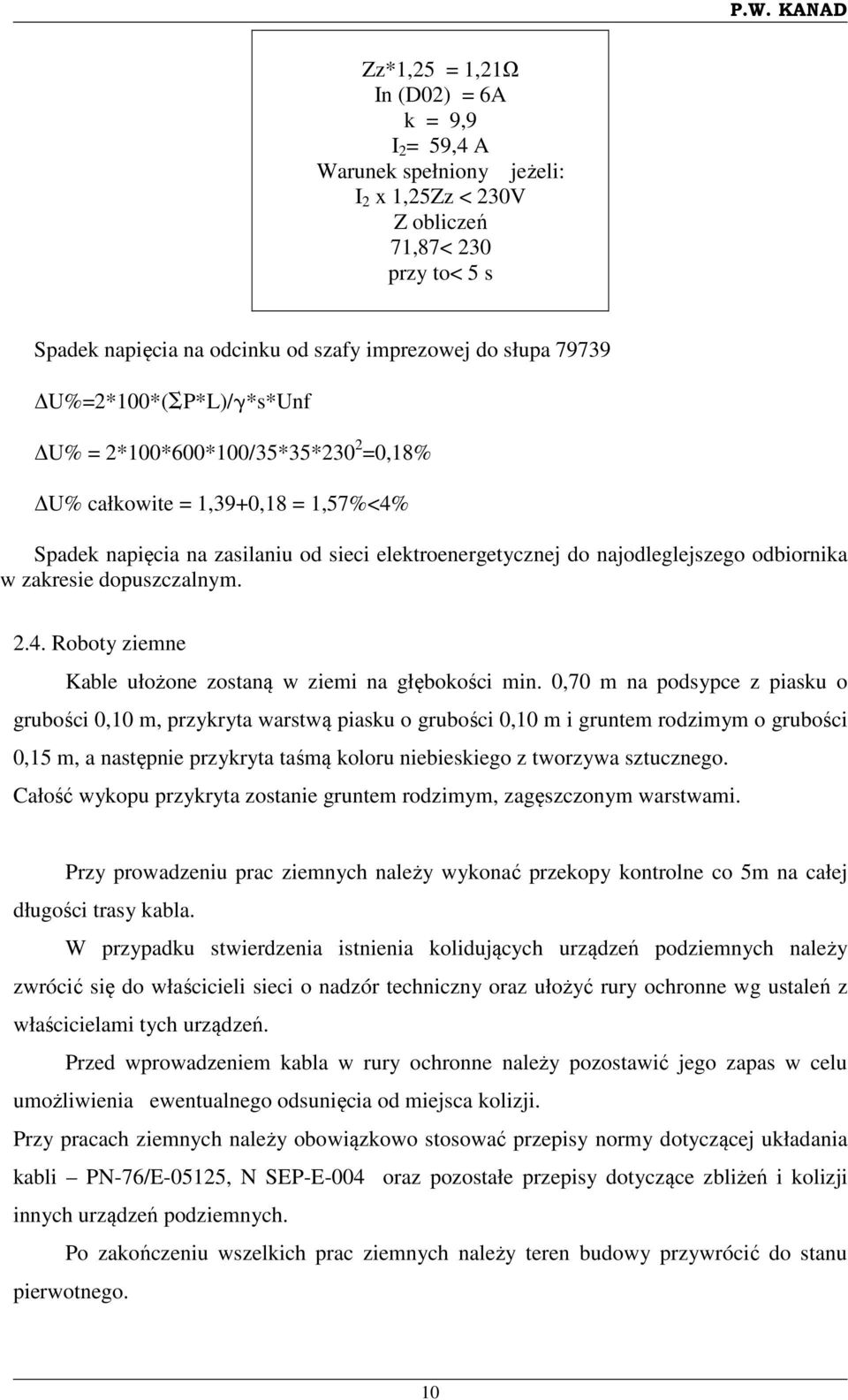 dopuszczalnym. 2.4. Roboty ziemne Kable ułożone zostaną w ziemi na głębokości min.