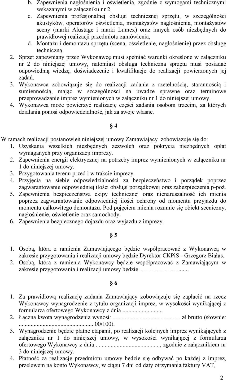 niezbędnych do prawidłowej realizacji przedmiotu zamówienia, d. Montażu i demontażu sprzętu (scena, oświetlenie, nagłośnienie) przez obsługę techniczną. 2.