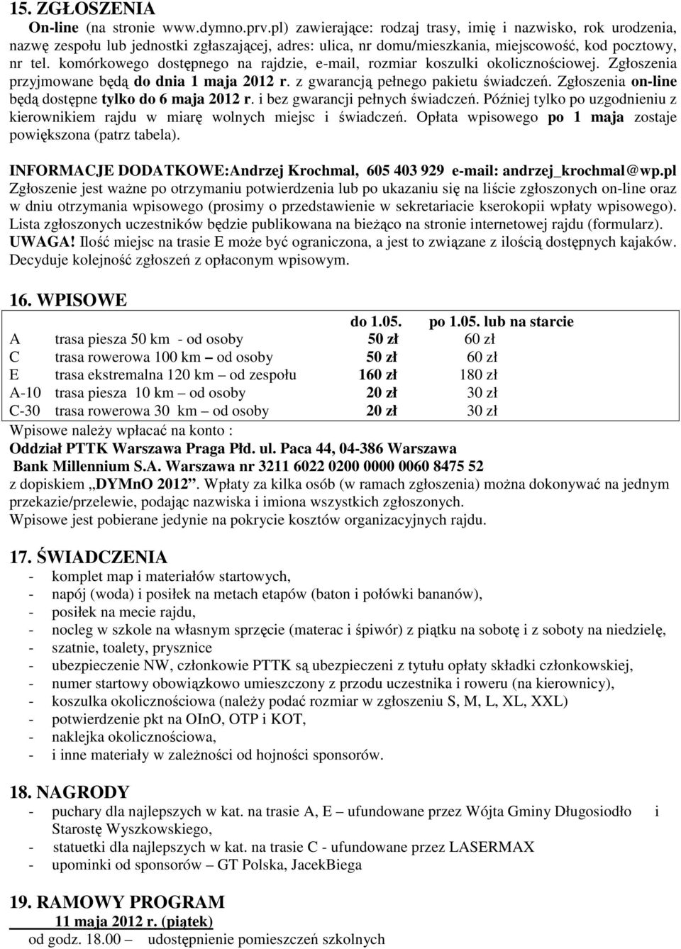 komórkowego dostępnego na rajdzie, e-mail, rozmiar koszulki okolicznościowej. Zgłoszenia przyjmowane będą do dnia 1 maja 2012 r. z gwarancją pełnego pakietu świadczeń.