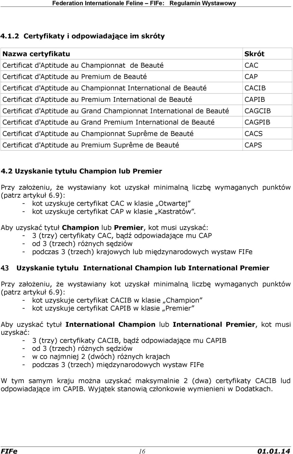 International de Beauté Certificat d'aptitude au Championnat Suprême de Beauté Certificat d'aptitude au Premium Suprême de Beauté Skrót CAC CAP CACIB CAPIB CAGCIB CAGPIB CACS CAPS 4.