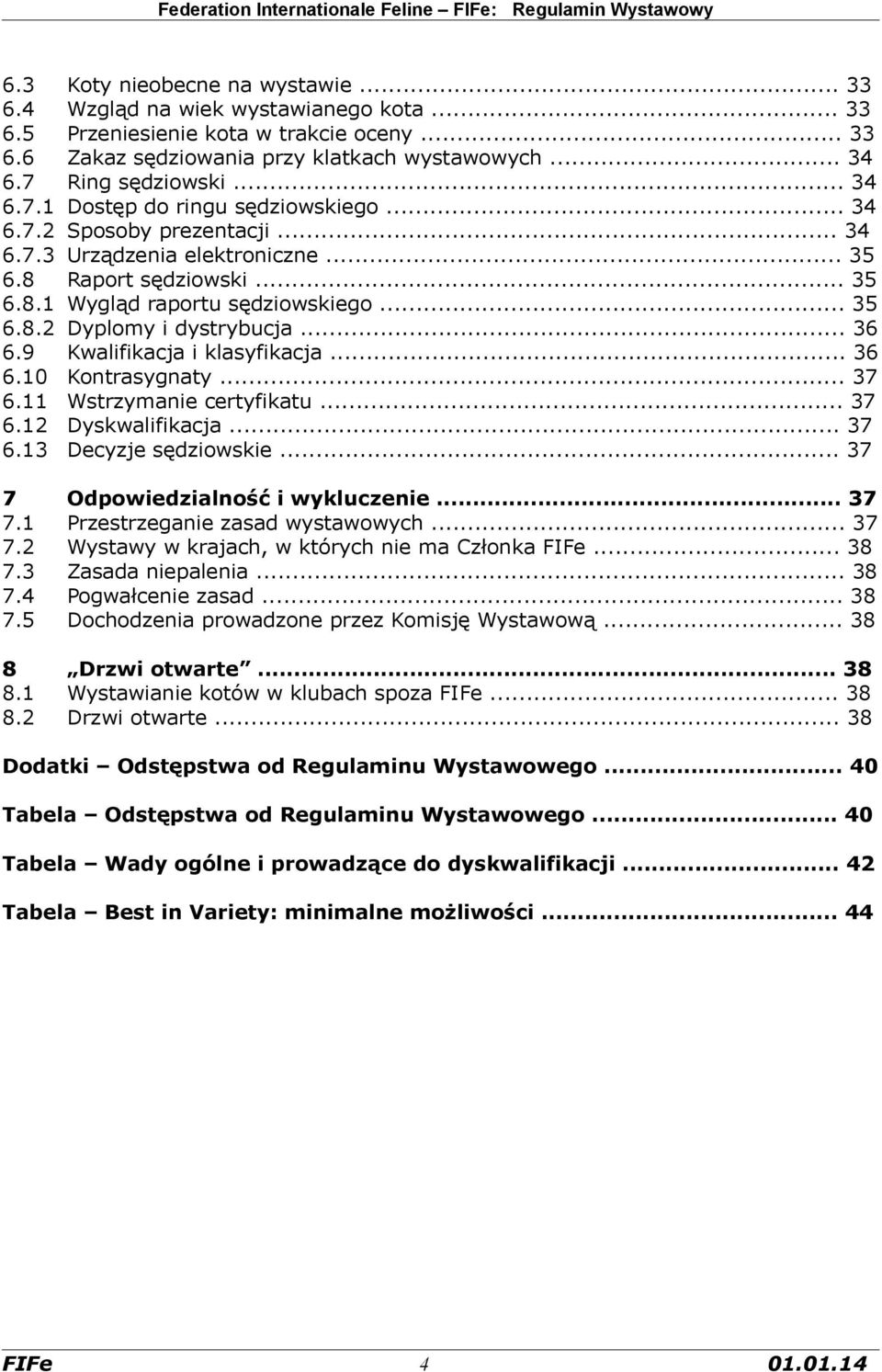 .. 36 6.9 Kwalifikacja i klasyfikacja... 36 6.10 Kontrasygnaty... 37 6.11 Wstrzymanie certyfikatu... 37 6.12 Dyskwalifikacja... 37 6.13 Decyzje sędziowskie... 37 7 Odpowiedzialność i wykluczenie.