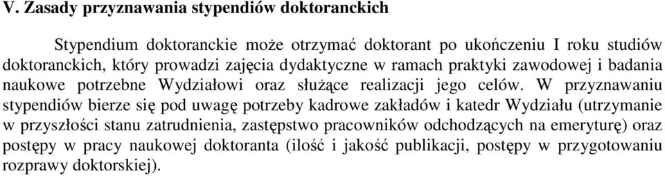 W przyznawaniu stypendiów bierze się pod uwagę potrzeby kadrowe zakładów i katedr Wydziału (utrzymanie w przyszłości stanu zatrudnienia,