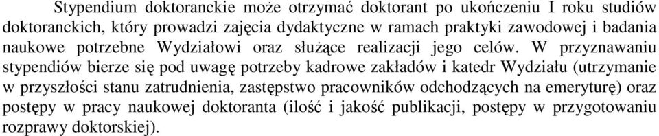 W przyznawaniu stypendiów bierze się pod uwagę potrzeby kadrowe zakładów i katedr Wydziału (utrzymanie w przyszłości stanu