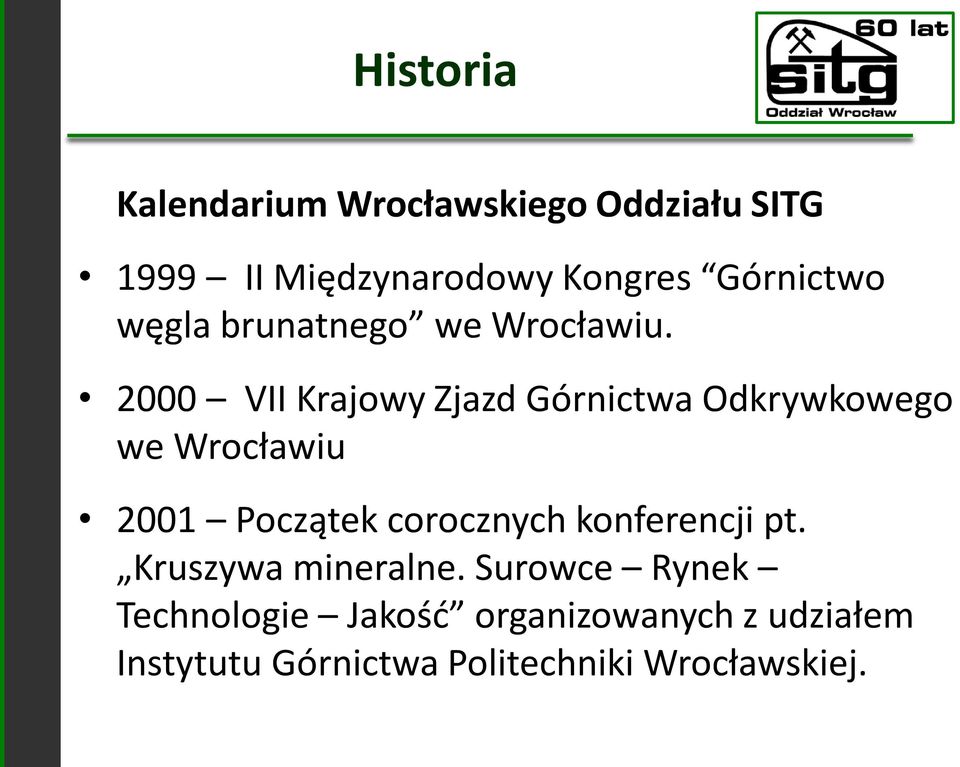 2000 VII Krajowy Zjazd Górnictwa Odkrywkowego we Wrocławiu 2001 Początek corocznych