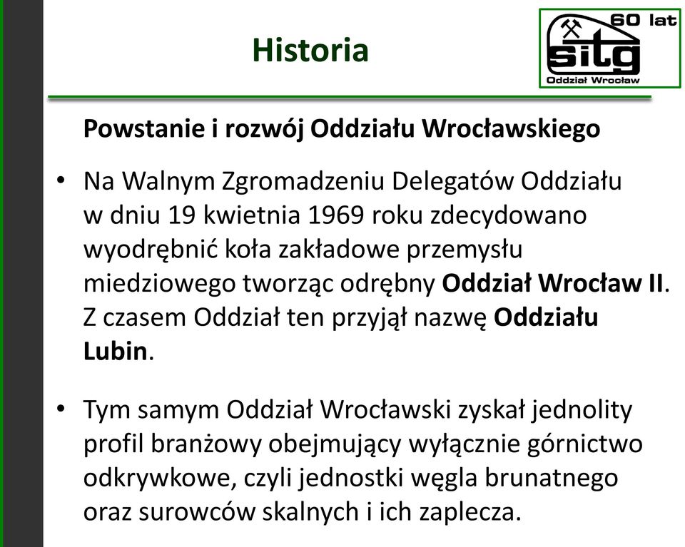 Z czasem Oddział ten przyjął nazwę Oddziału Lubin.