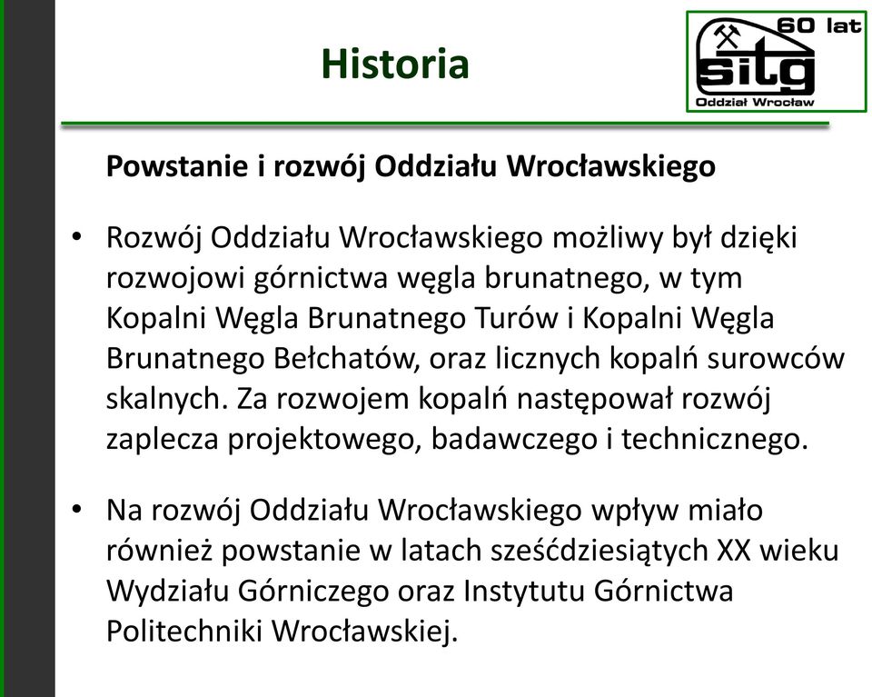 skalnych. Za rozwojem kopalń następował rozwój zaplecza projektowego, badawczego i technicznego.