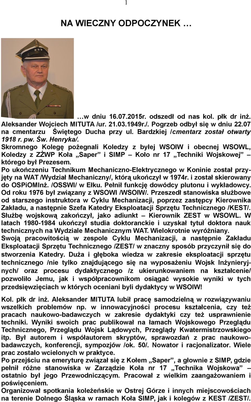 Skromnego Kolegę pożegnali Koledzy z byłej WSOIW i obecnej WSOWL, Koledzy z ZŻWP Koła Saper i SIMP Koło nr 17 Techniki Wojskowej którego był Prezesem.