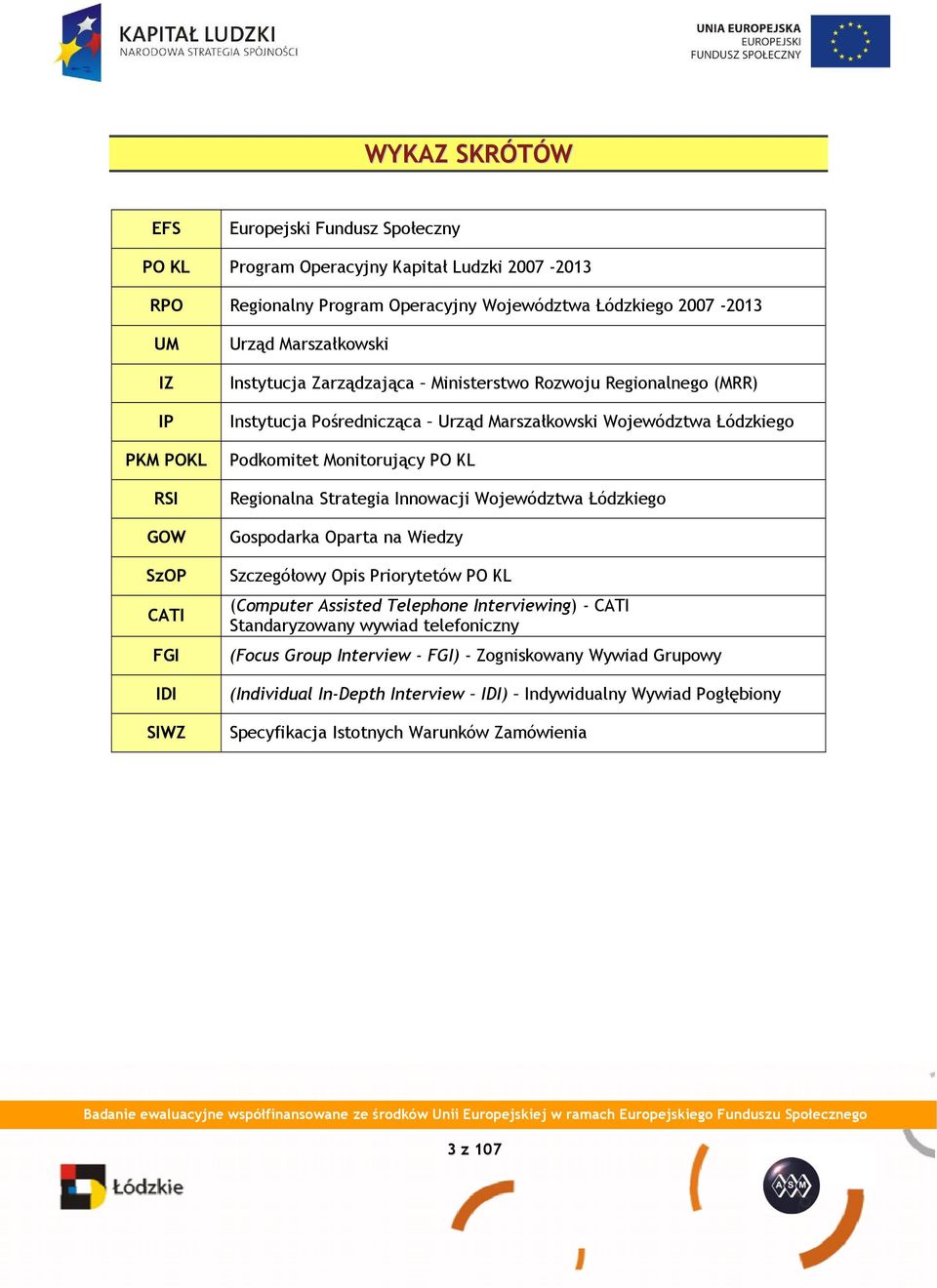 Monitorujący PO KL Regionalna Strategia Innowacji Województwa Łódzkiego Gospodarka Oparta na Wiedzy Szczegółowy Opis Priorytetów PO KL (Computer Assisted Telephone Interviewing) - CATI