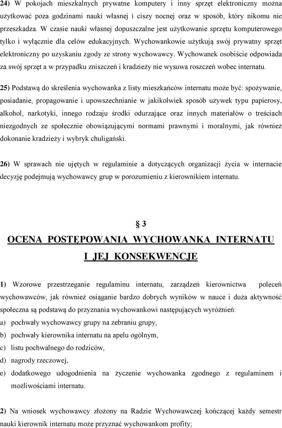 Wychowankowie użytkują swój prywatny sprzęt elektroniczny po uzyskaniu zgody ze strony wychowawcy.