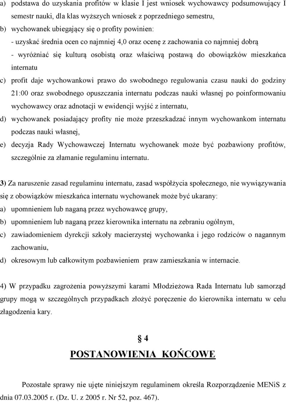 prawo do swobodnego regulowania czasu nauki do godziny 21:00 oraz swobodnego opuszczania internatu podczas nauki własnej po poinformowaniu wychowawcy oraz adnotacji w ewidencji wyjść z internatu, d)