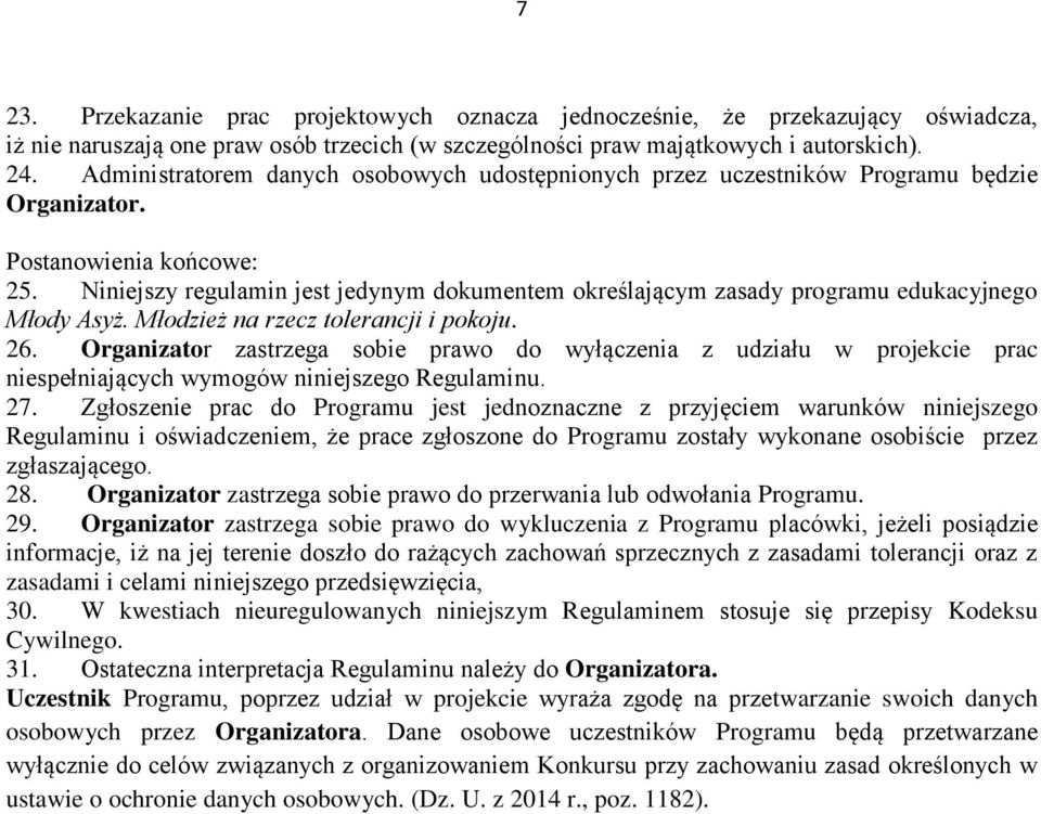 Niniejszy regulamin jest jedynym dokumentem określającym zasady programu edukacyjnego Młody Asyż. Młodzież na rzecz tolerancji i pokoju. 26.