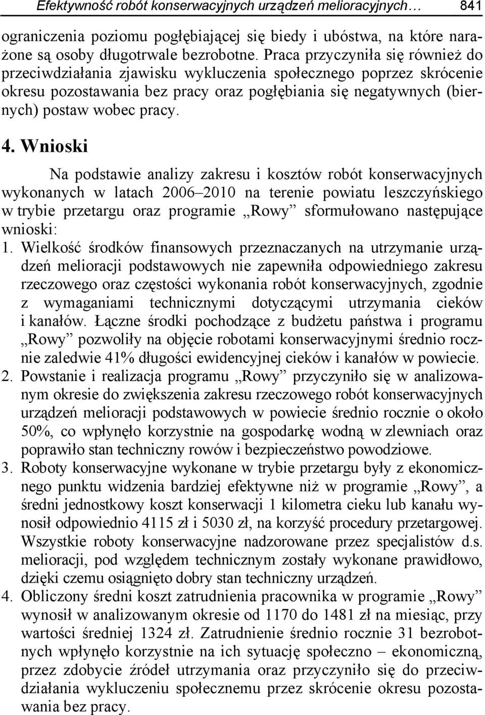 Wnioski Na podstawie analizy zakresu i kosztów robót konserwacyjnych wykonanych w latach 2006 2010 na terenie powiatu leszczyńskiego w trybie przetargu oraz programie Rowy sformułowano następujące