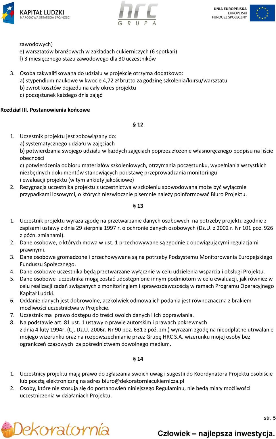 poczęstunek każdego dnia zajęć Rozdział III. Postanowienia końcowe 12 1.