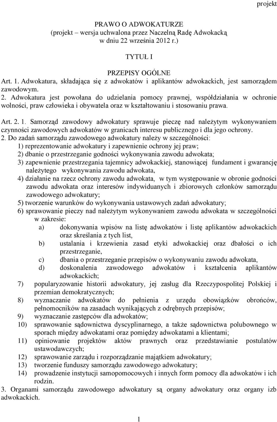 Adwokatura jest powołana do udzielania pomocy prawnej, współdziałania w ochronie wolności, praw człowieka i obywatela oraz w kształtowaniu i stosowaniu prawa. Art. 2. 1.