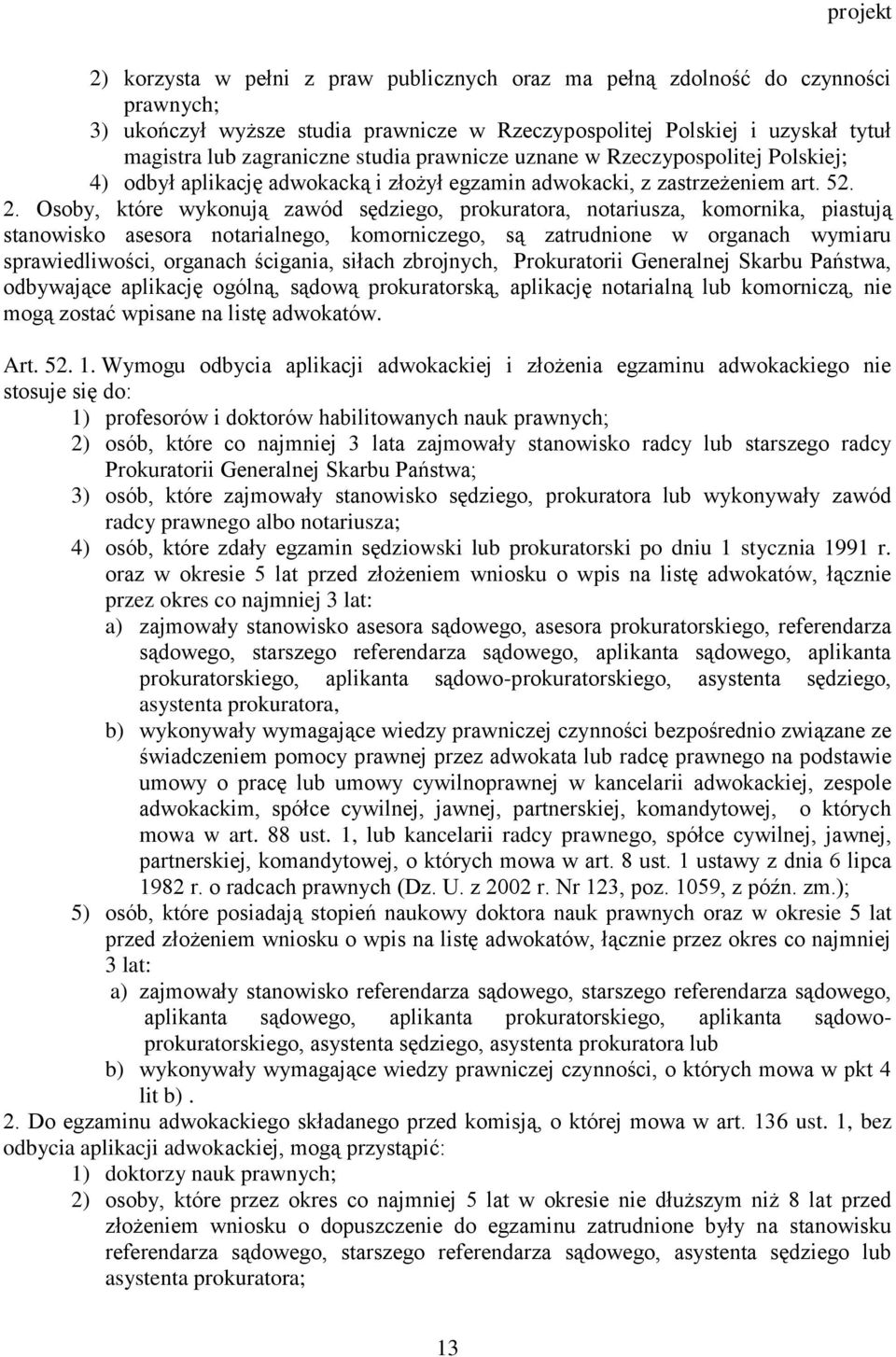 Osoby, które wykonują zawód sędziego, prokuratora, notariusza, komornika, piastują stanowisko asesora notarialnego, komorniczego, są zatrudnione w organach wymiaru sprawiedliwości, organach ścigania,