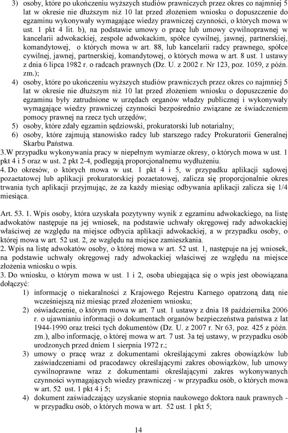 b), na podstawie umowy o pracę lub umowy cywilnoprawnej w kancelarii adwokackiej, zespole adwokackim, spółce cywilnej, jawnej, partnerskiej, komandytowej, o których mowa w art.