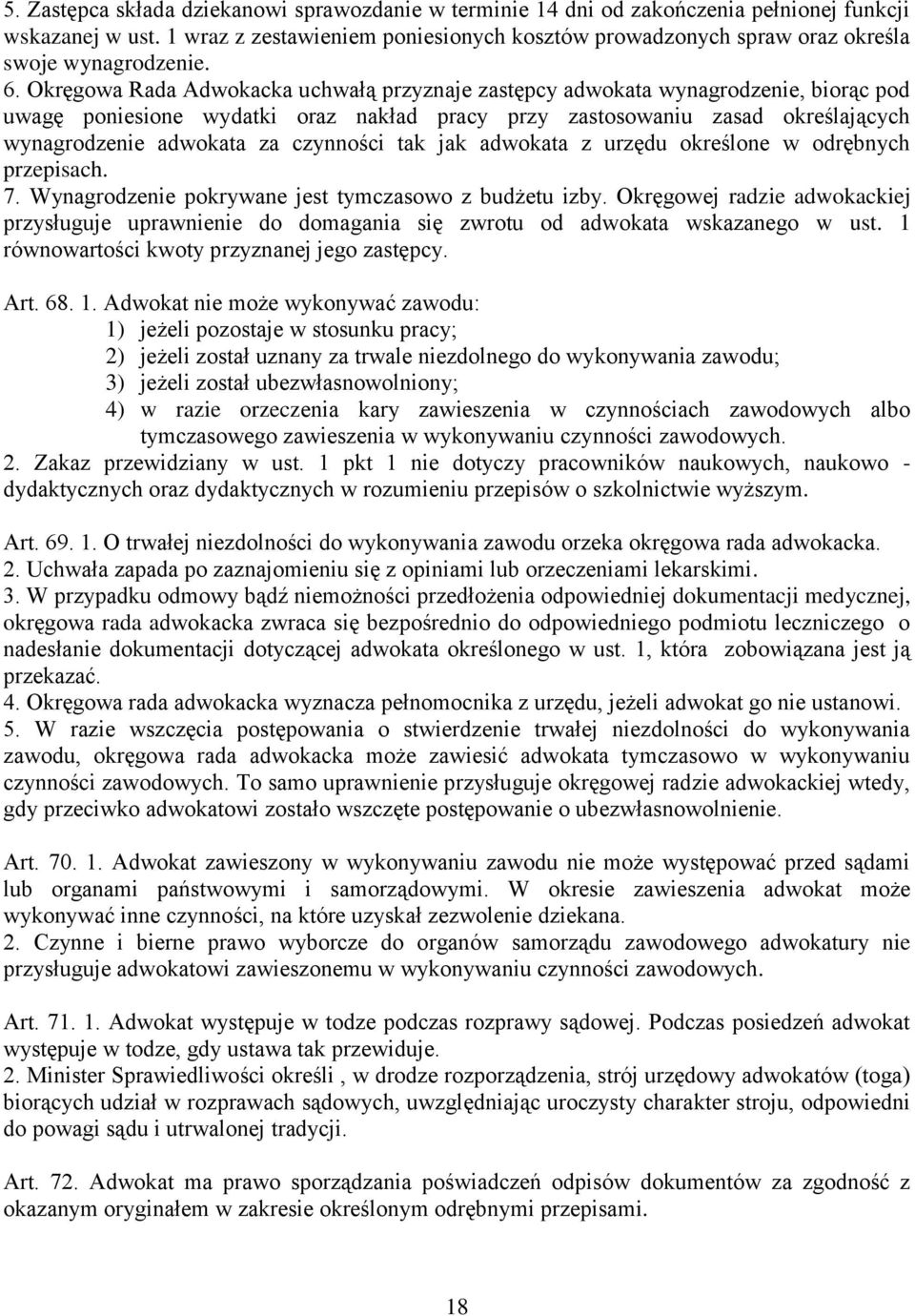 Okręgowa Rada Adwokacka uchwałą przyznaje zastępcy adwokata wynagrodzenie, biorąc pod uwagę poniesione wydatki oraz nakład pracy przy zastosowaniu zasad określających wynagrodzenie adwokata za