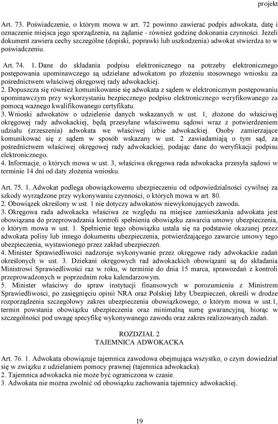 Dane do składania podpisu elektronicznego na potrzeby elektronicznego postępowania upominawczego są udzielane adwokatom po złożeniu stosownego wniosku za pośrednictwem właściwej okręgowej rady