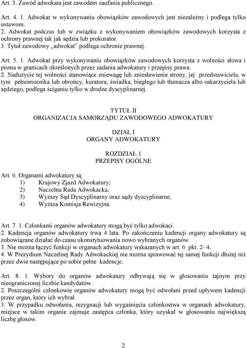 Adwokat przy wykonywaniu obowiązków zawodowych korzysta z wolności słowa i pisma w granicach określonych przez zadania adwokatury i przepisy prawa. 2.