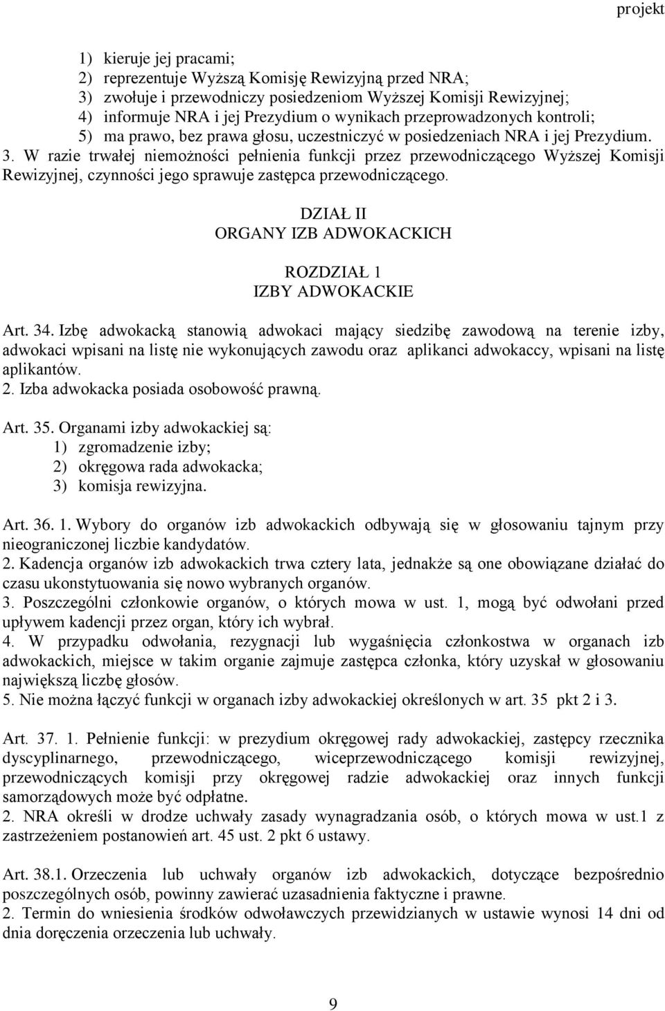 W razie trwałej niemożności pełnienia funkcji przez przewodniczącego Wyższej Komisji Rewizyjnej, czynności jego sprawuje zastępca przewodniczącego.