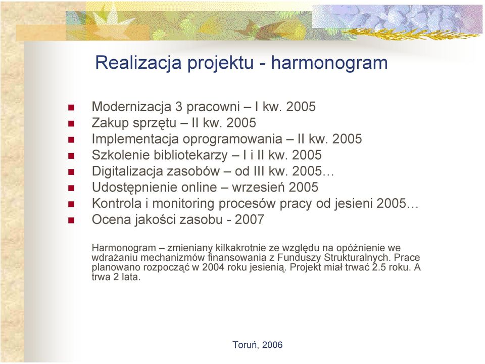 2005 Udostępnienie online wrzesień 2005 Kontrola i monitoring procesów pracy od jesieni 2005 Ocena jakości zasobu - 2007 Harmonogram