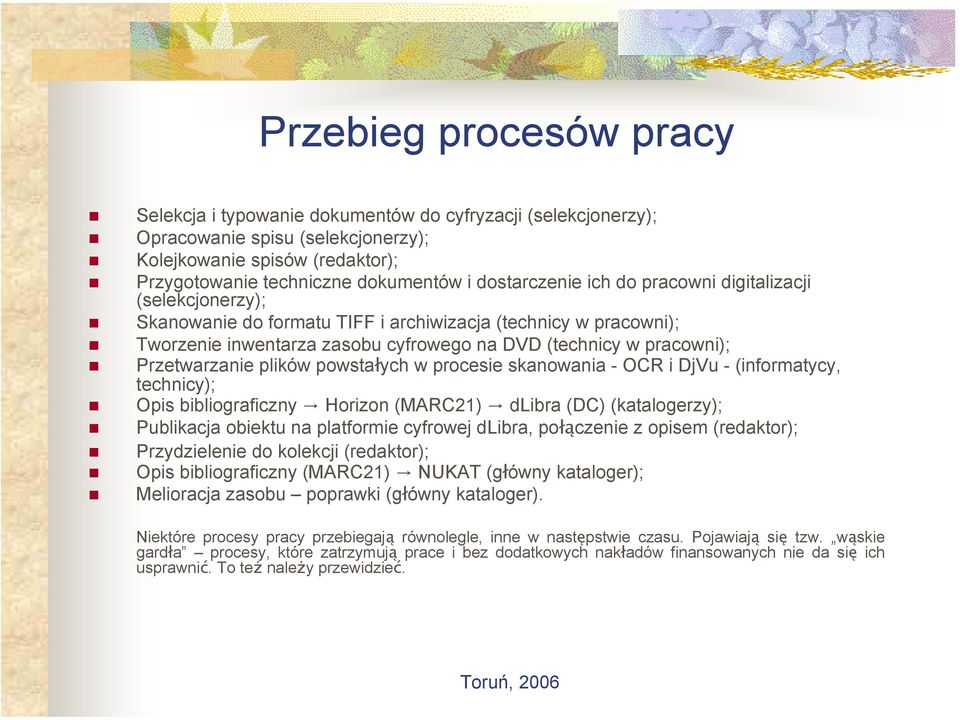 Przetwarzanie plików powstałych w procesie skanowania - OCR i DjVu - (informatycy, technicy); Opis bibliograficzny Horizon (MARC21) dlibra (DC) (katalogerzy); Publikacja obiektu na platformie