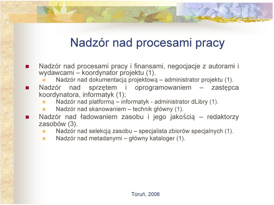 Nadzór nad sprzętem i oprogramowaniem zastępca koordynatora, informatyk (1); Nadzór nad platformą informatyk - administrator dlibry (1).