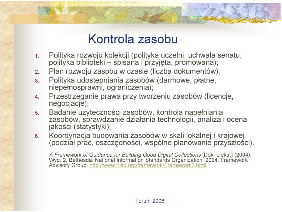 Badanie użyteczności zasobów, kontrola napełniania zasobów, sprawdzanie działania technologii, analiza i ocena jakości (statystyki); 6.