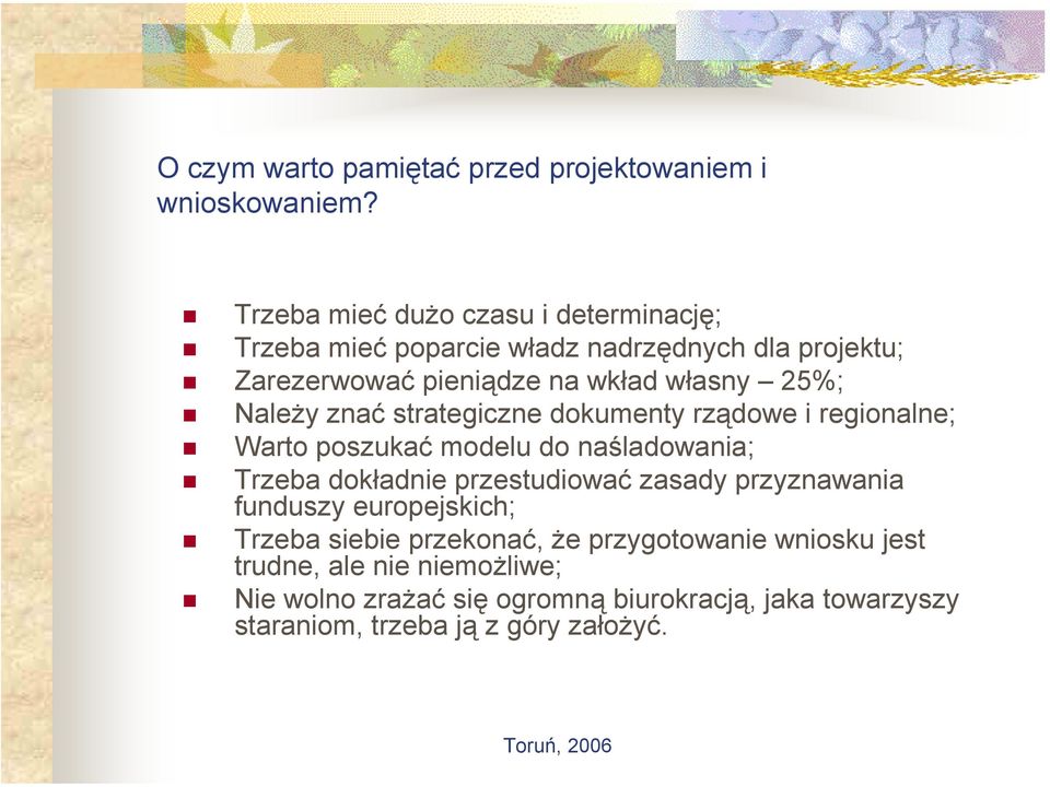 Należy znać strategiczne dokumenty rządowe i regionalne; Warto poszukać modelu do naśladowania; Trzeba dokładnie przestudiować zasady