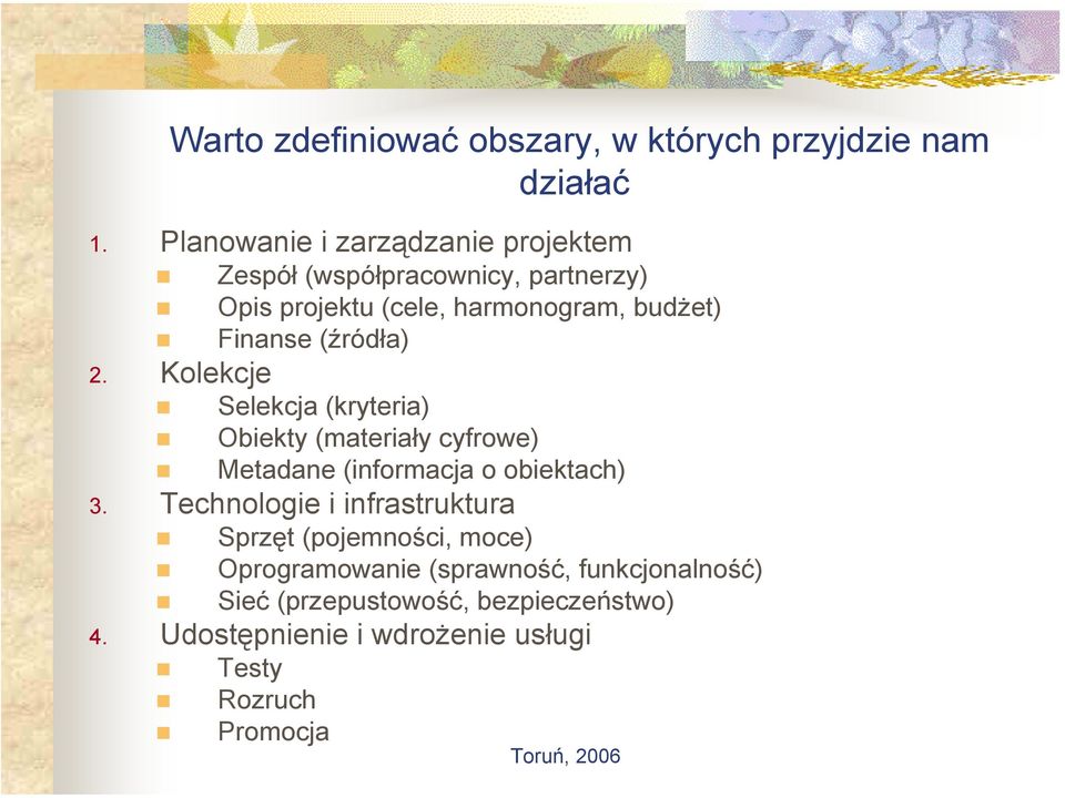 (źródła) 2. Kolekcje Selekcja (kryteria) Obiekty (materiały cyfrowe) Metadane (informacja o obiektach) 3.