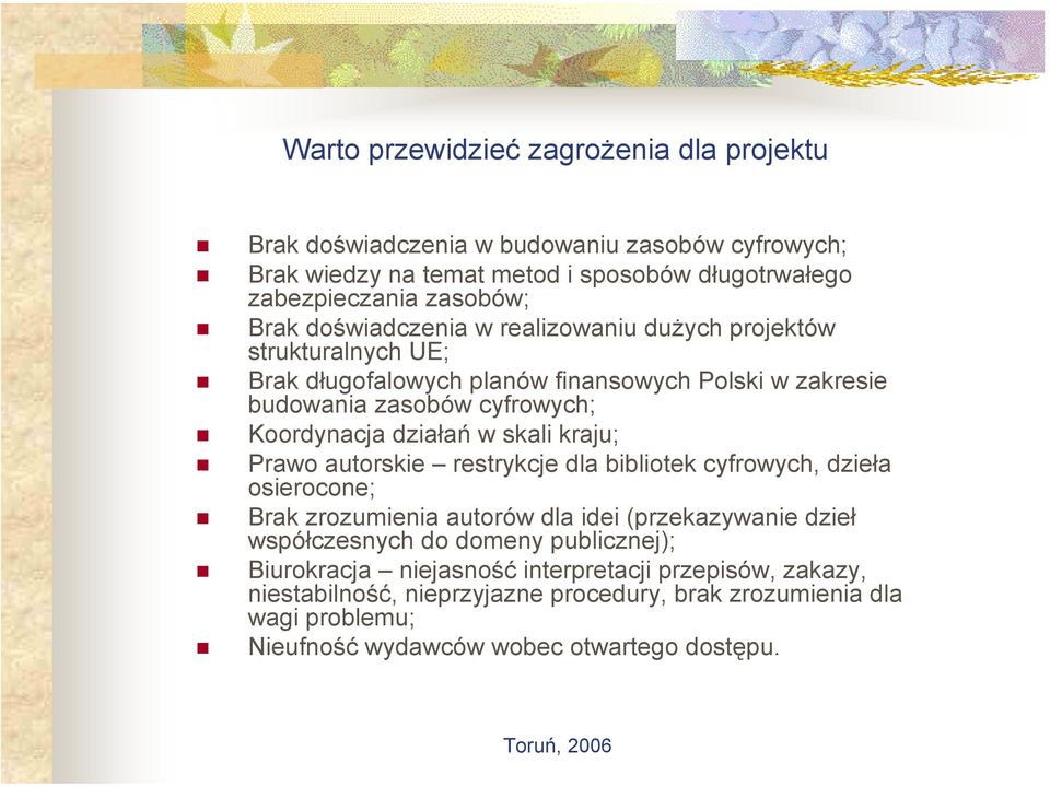 skali kraju; Prawo autorskie restrykcje dla bibliotek cyfrowych, dzieła osierocone; Brak zrozumienia autorów dla idei (przekazywanie dzieł współczesnych do domeny