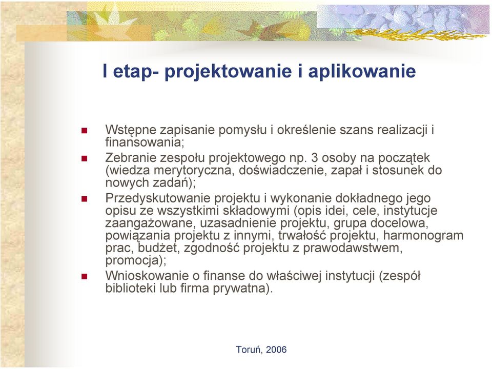 ze wszystkimi składowymi (opis idei, cele, instytucje zaangażowane, uzasadnienie projektu, grupa docelowa, powiązania projektu z innymi, trwałość